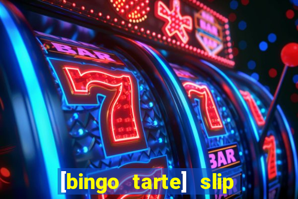 [bingo tarte] slip & stop